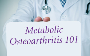Metabolic Osteoarthritis 101